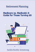 Medicare vs Medicaid: A Guide for Those Turning 65